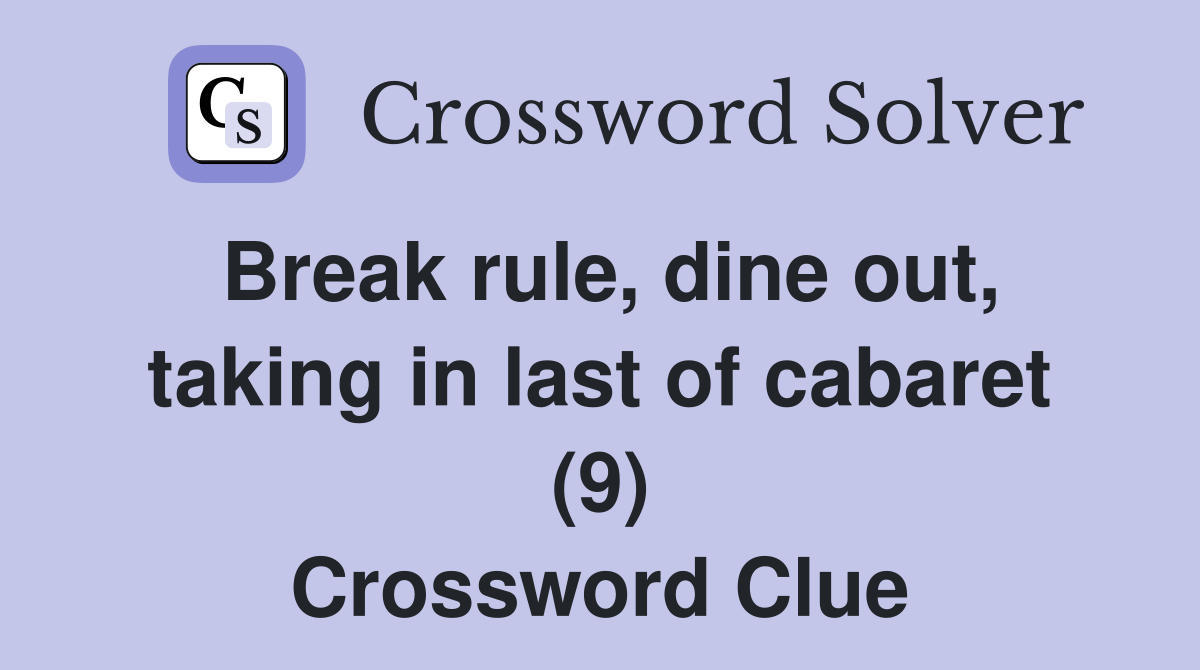 Break rule, dine out, taking in last of cabaret (9) Crossword Clue
