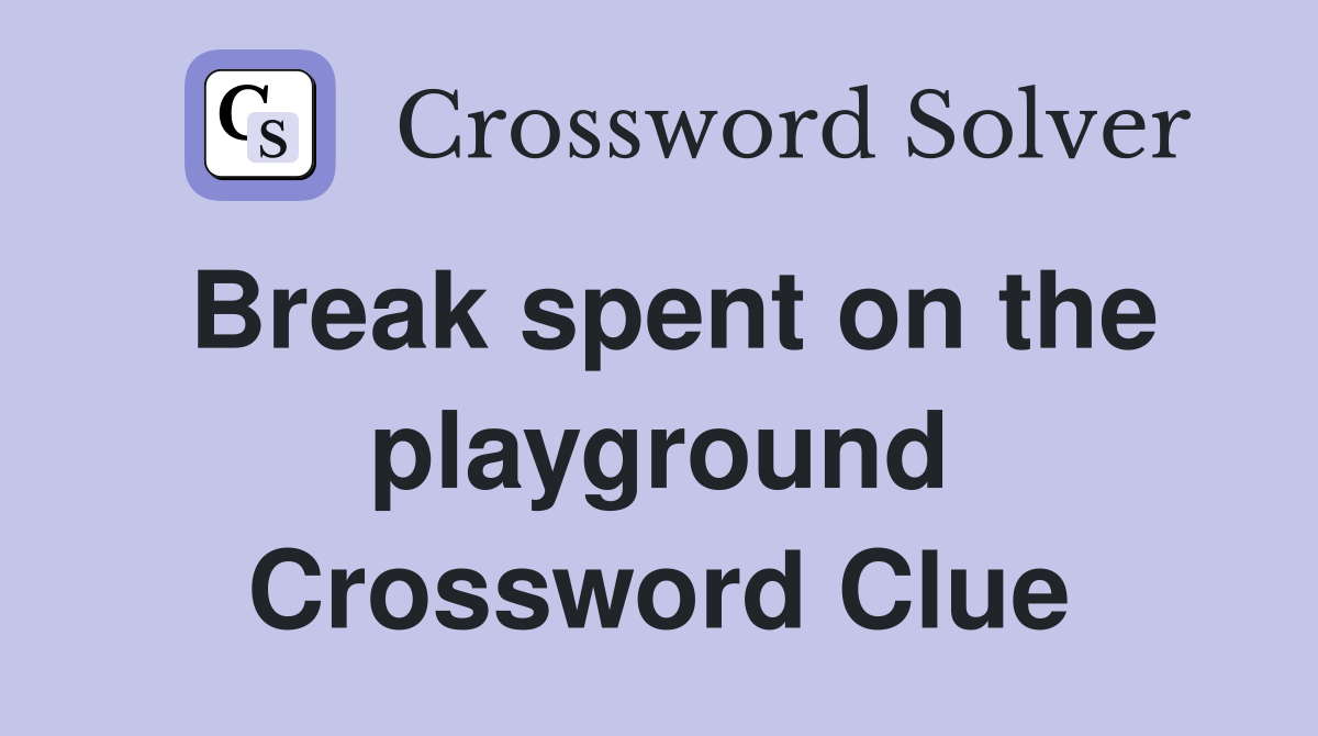 Break spent on the playground Crossword Clue
