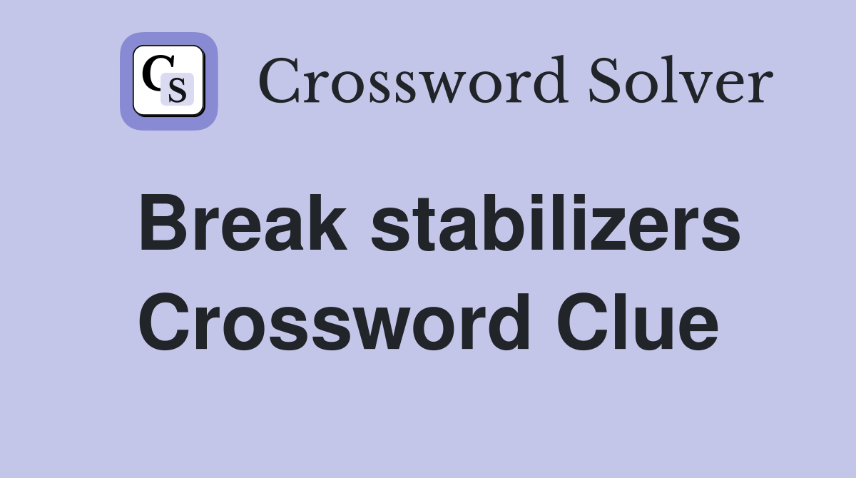 Break stabilizers Crossword Clue