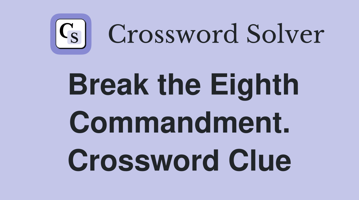 Break the Eighth Commandment. Crossword Clue