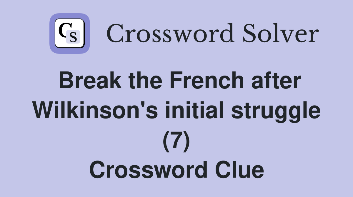 Break the French after Wilkinson's initial struggle (7) Crossword Clue