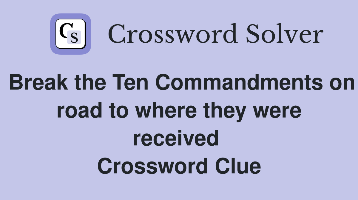 Break the Ten Commandments on road to where they were received  Crossword Clue