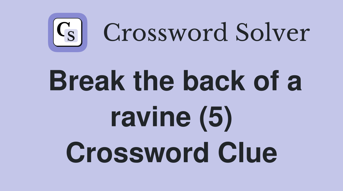 Break the back of a ravine (5) Crossword Clue