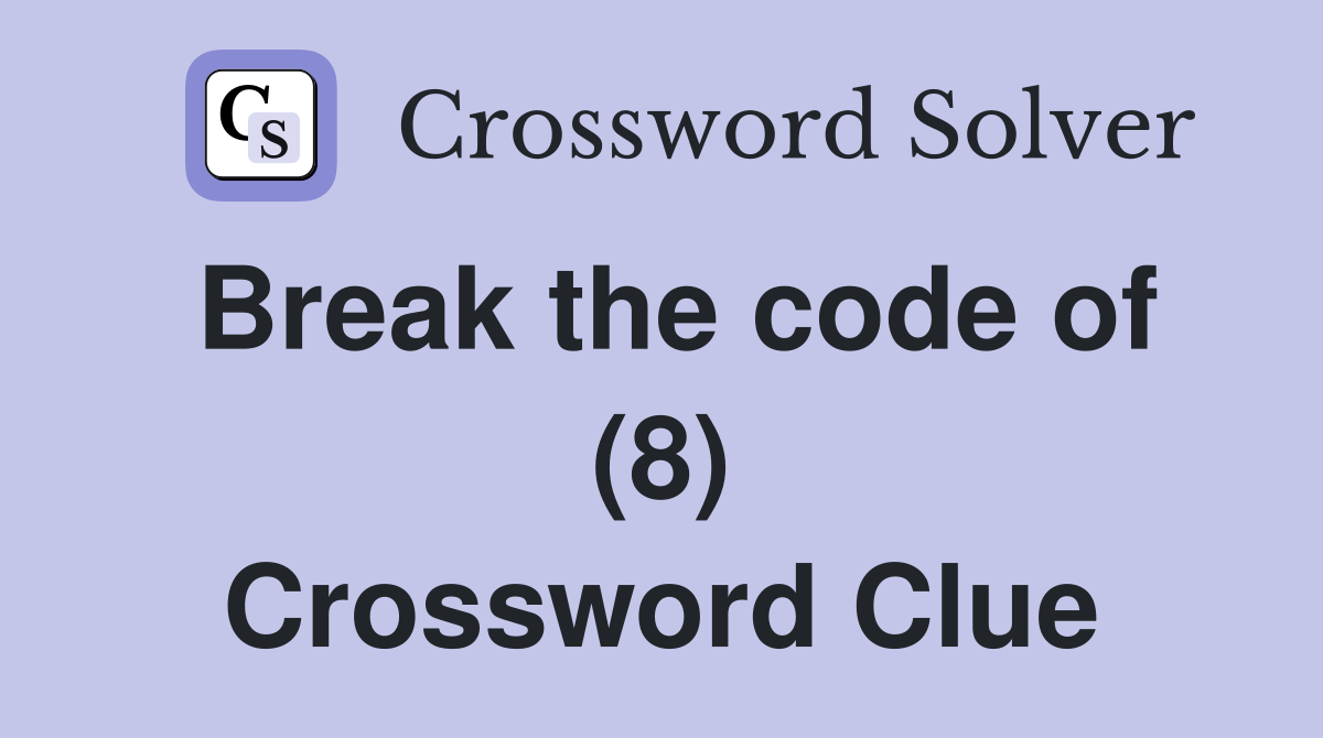 Break the code of (8) Crossword Clue