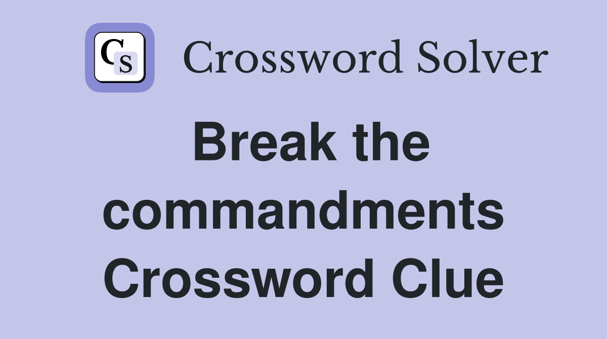 Break the commandments Crossword Clue