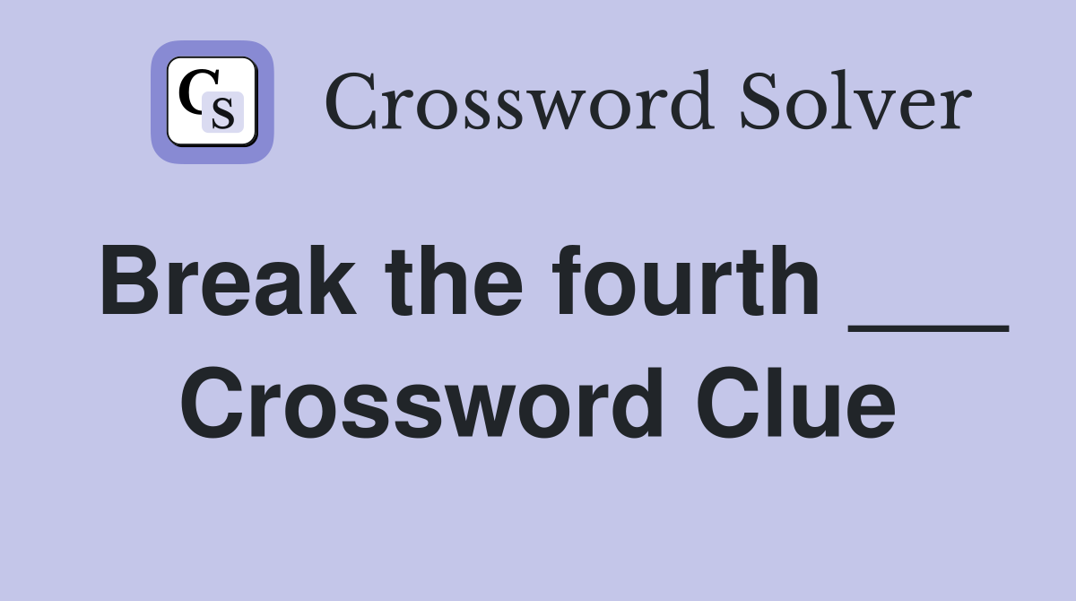 Break the fourth ___ Crossword Clue