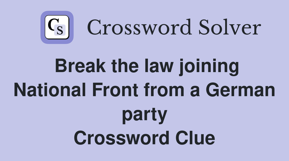Break the law joining National Front from a German party Crossword Clue