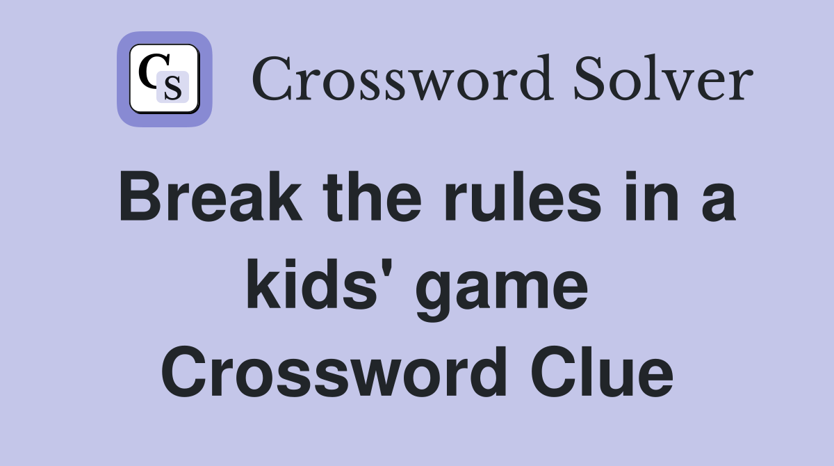 Break the rules in a kids' game Crossword Clue