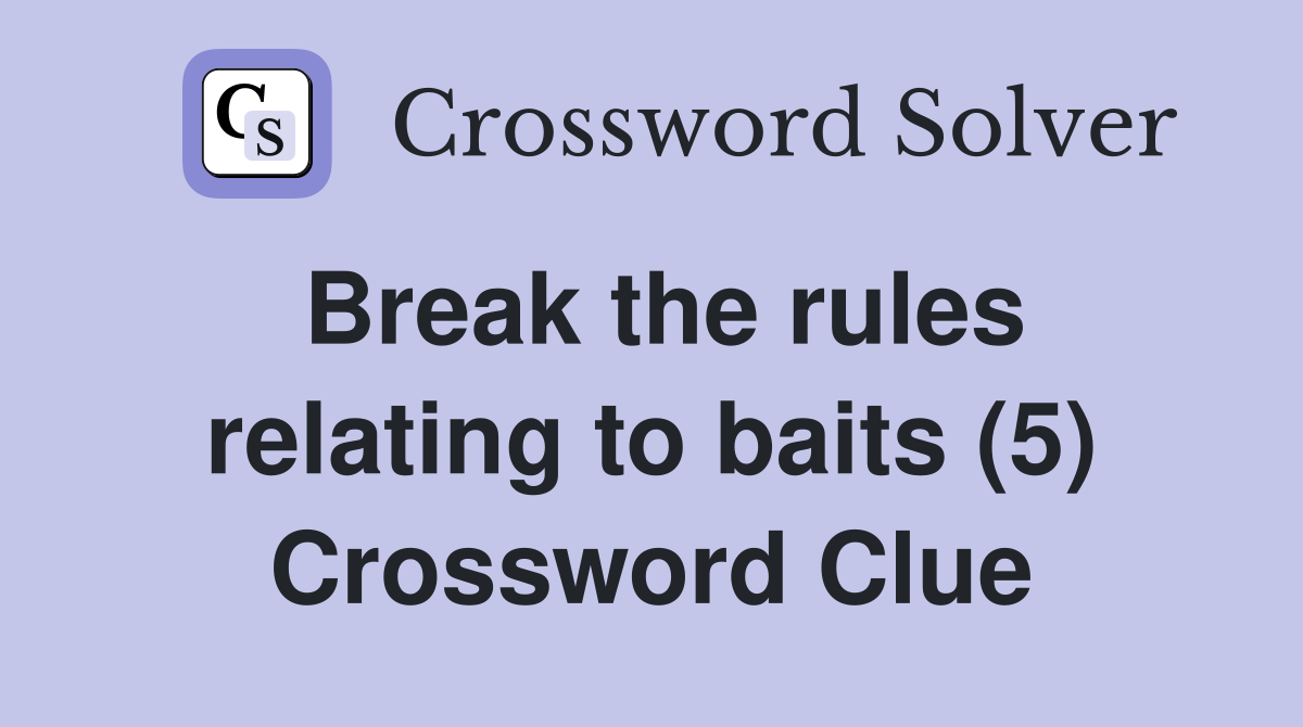 Break the rules relating to baits (5) Crossword Clue