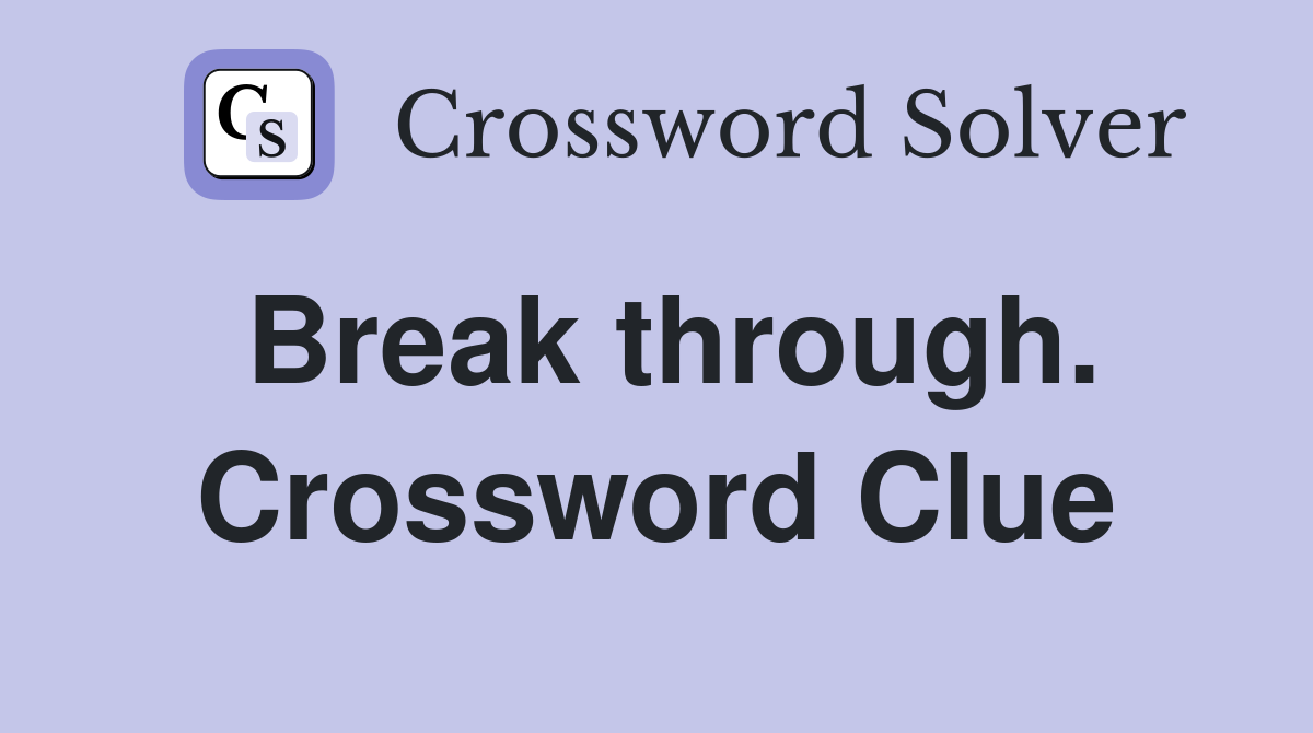 Break through. Crossword Clue