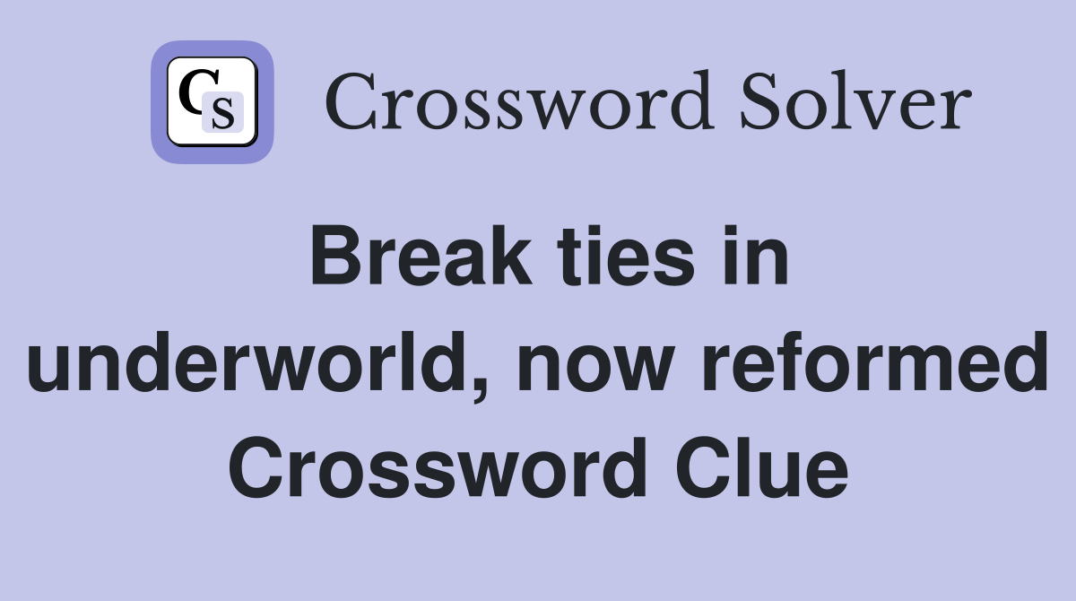 Break ties in underworld, now reformed Crossword Clue