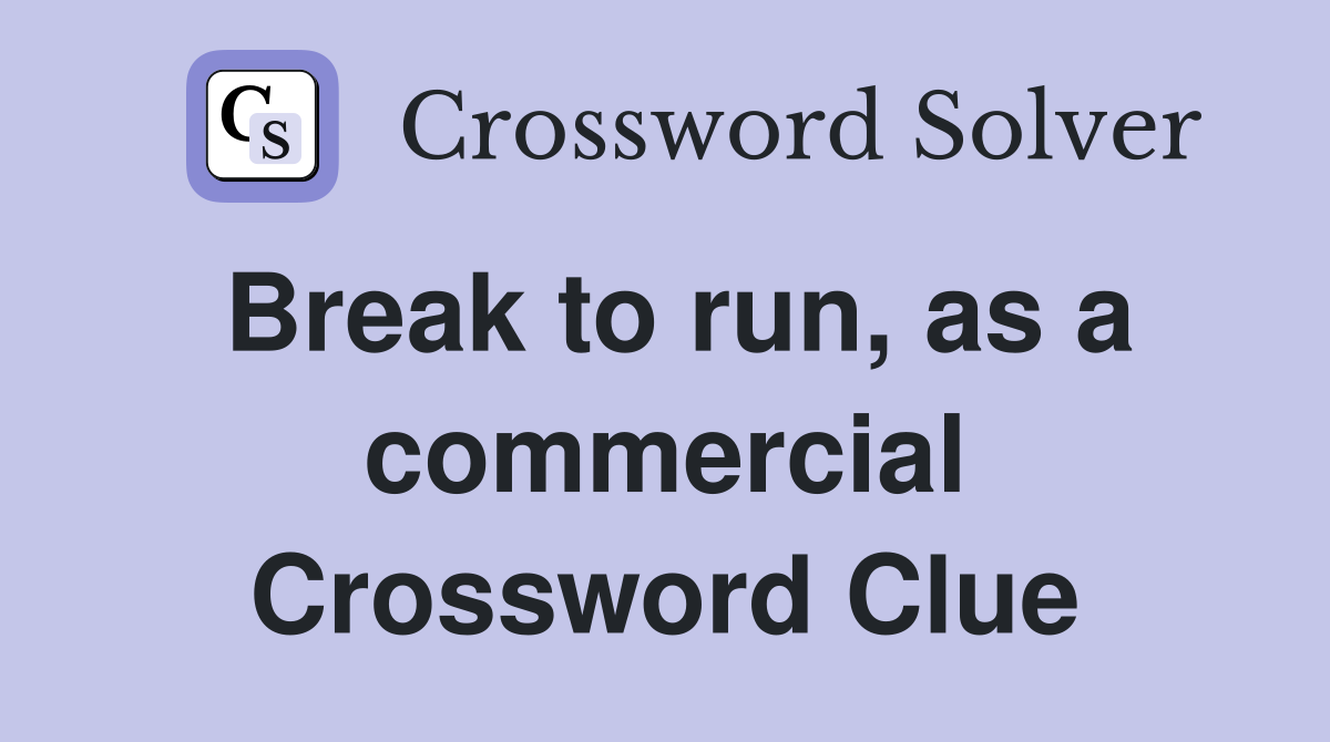 Break to run, as a commercial Crossword Clue