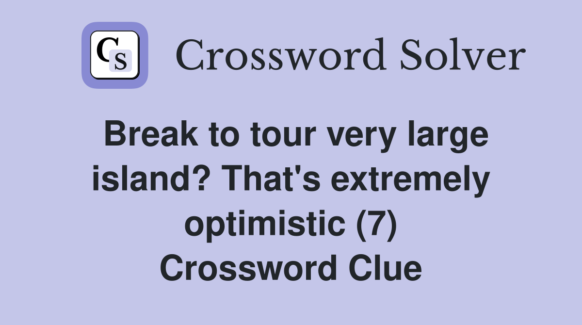 Break to tour very large island? That #39 s extremely optimistic (7