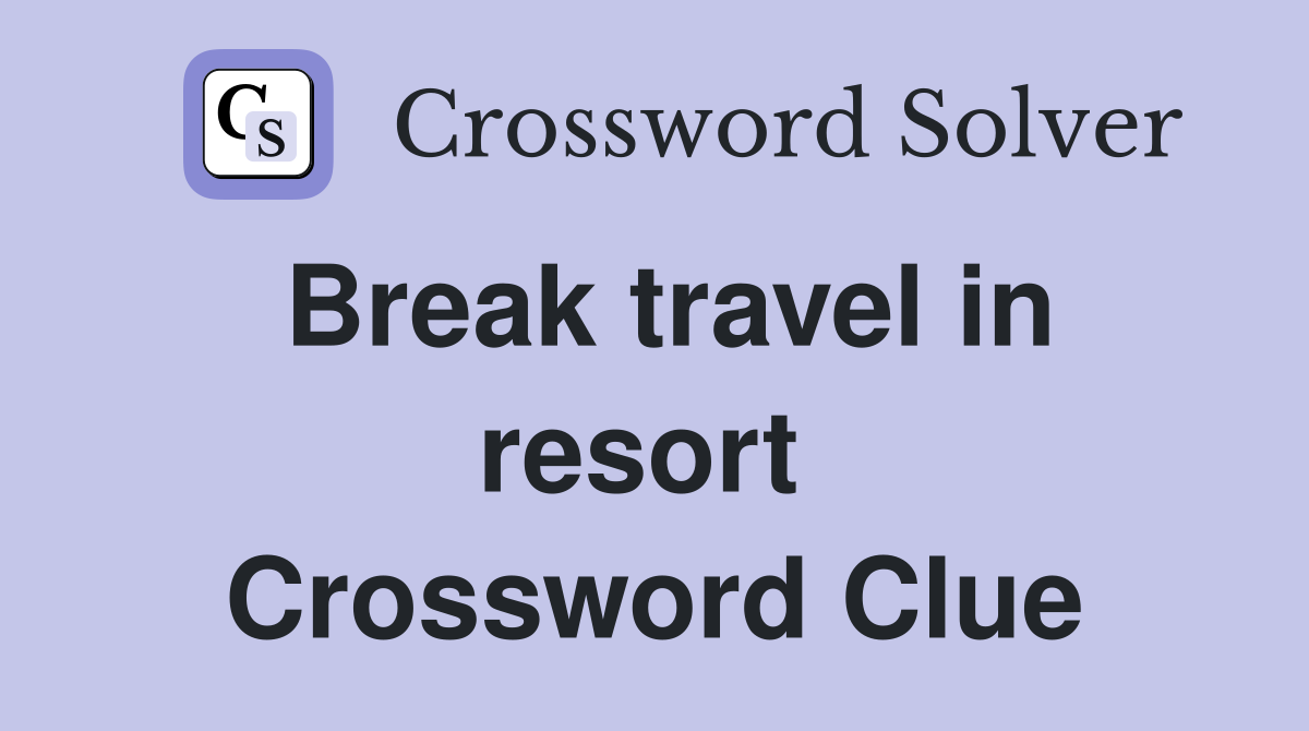 Break travel in resort  Crossword Clue