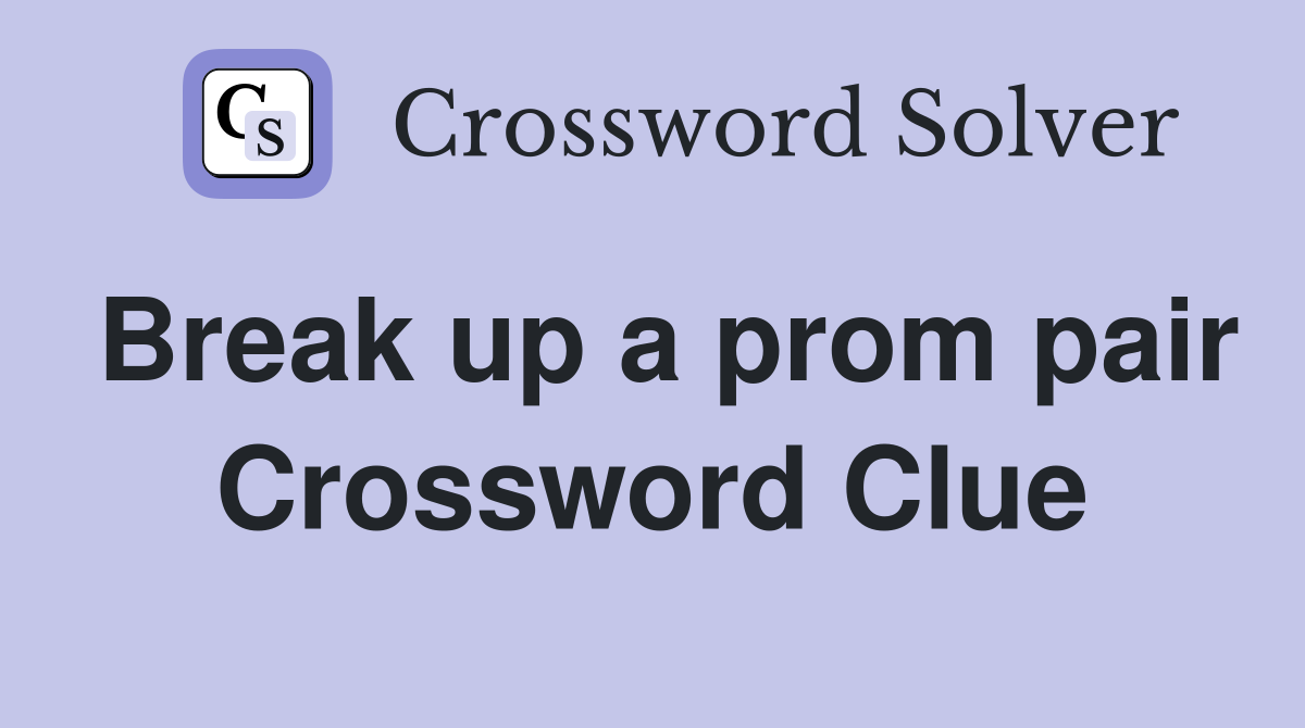 Break up a prom pair Crossword Clue