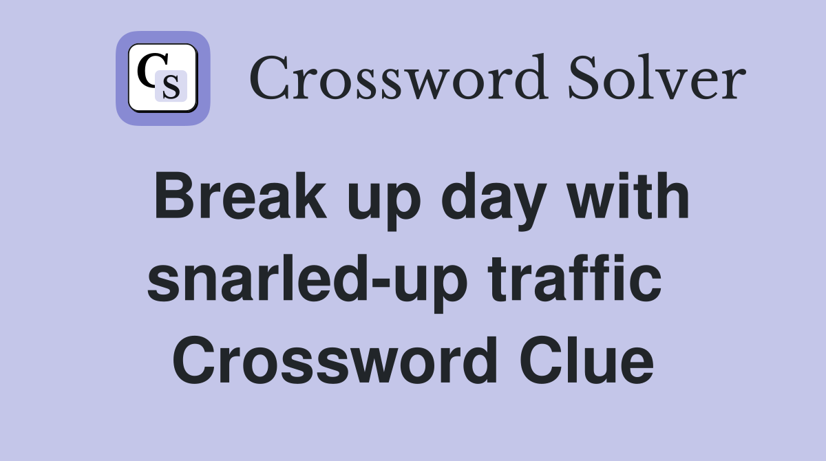 Break up day with snarled-up traffic  Crossword Clue