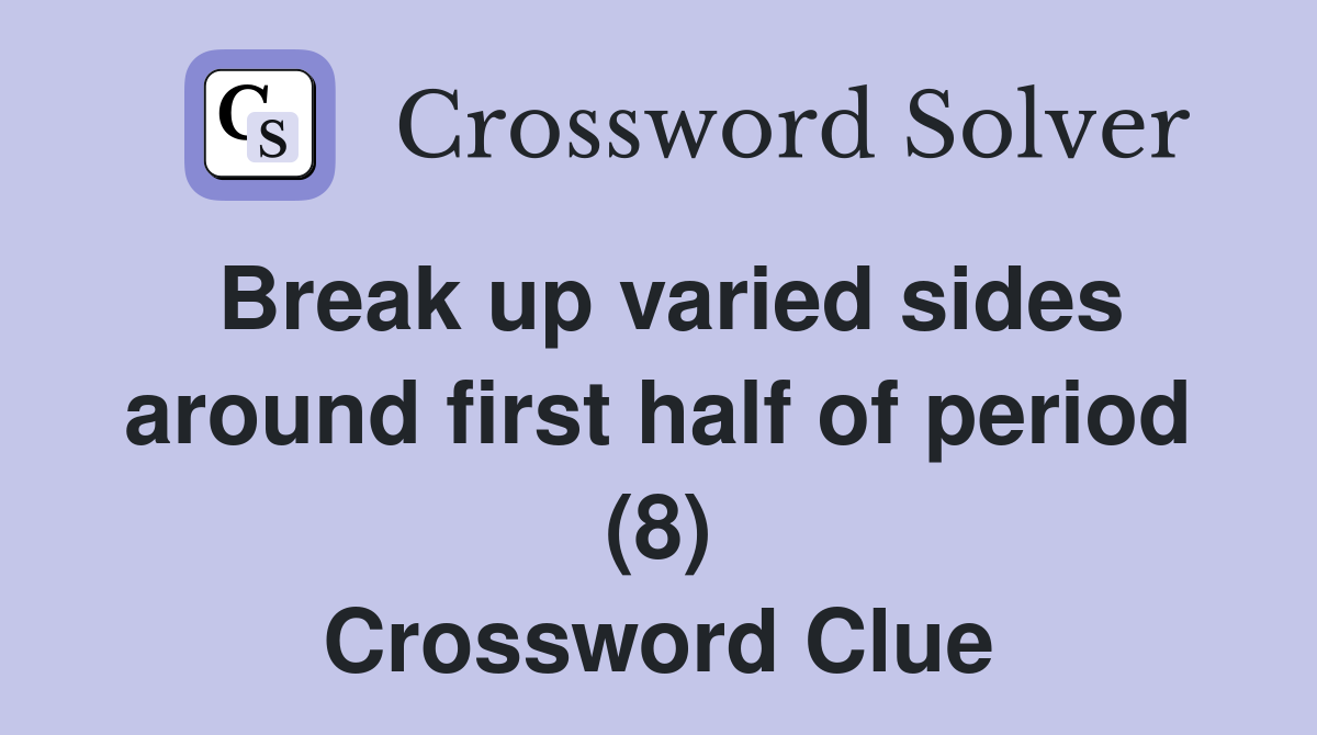 Break up varied sides around first half of period (8) Crossword Clue