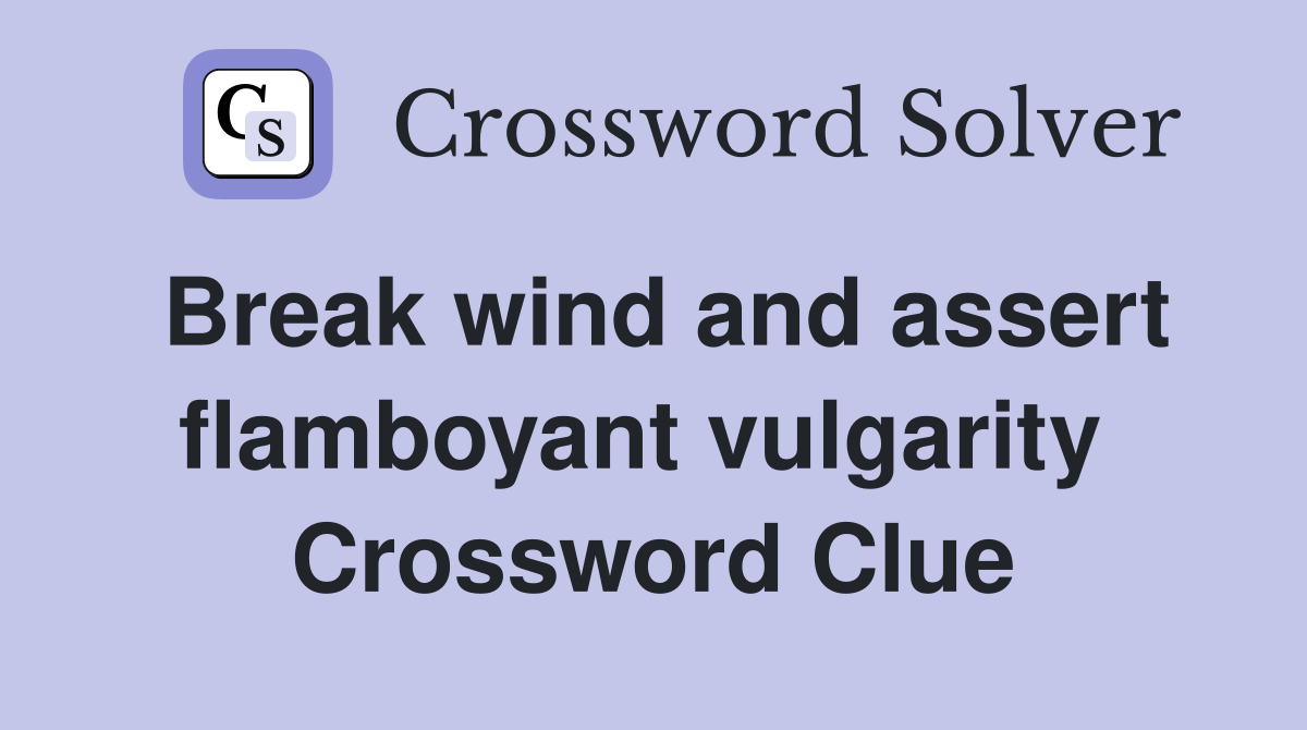 Break wind and assert flamboyant vulgarity  Crossword Clue