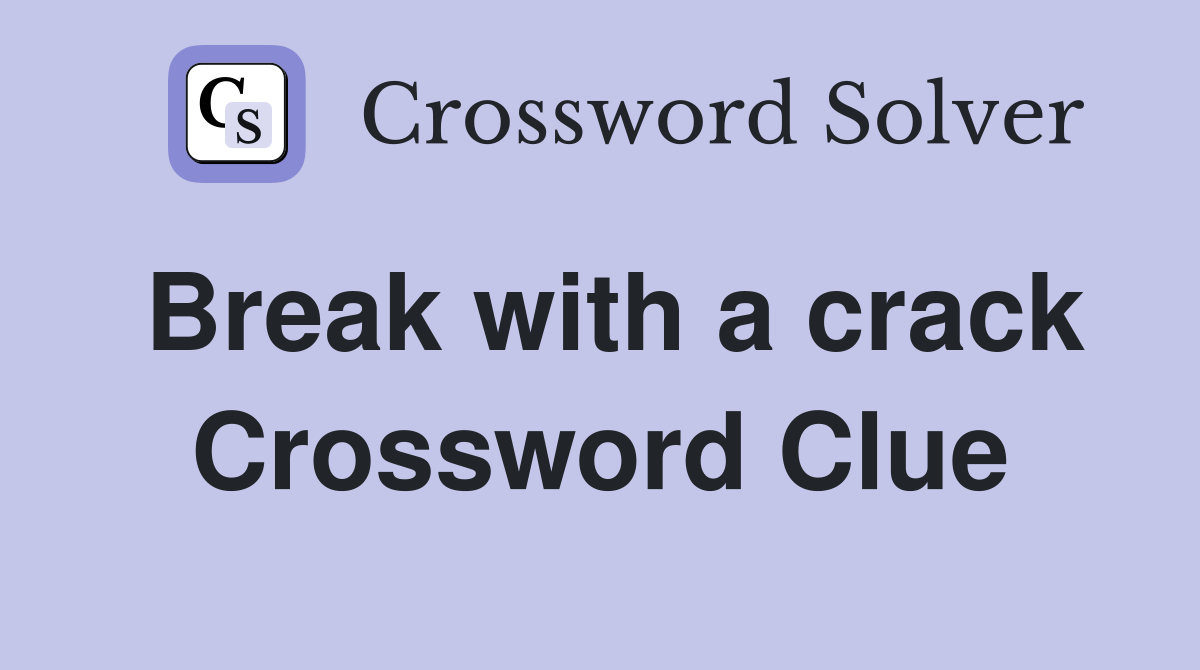 Break with a crack Crossword Clue