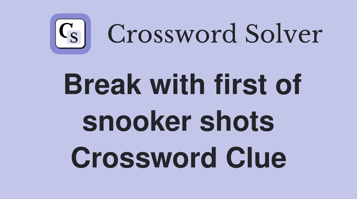 Break with first of snooker shots Crossword Clue