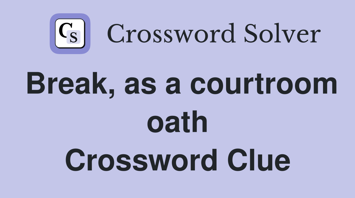 Break, as a courtroom oath Crossword Clue
