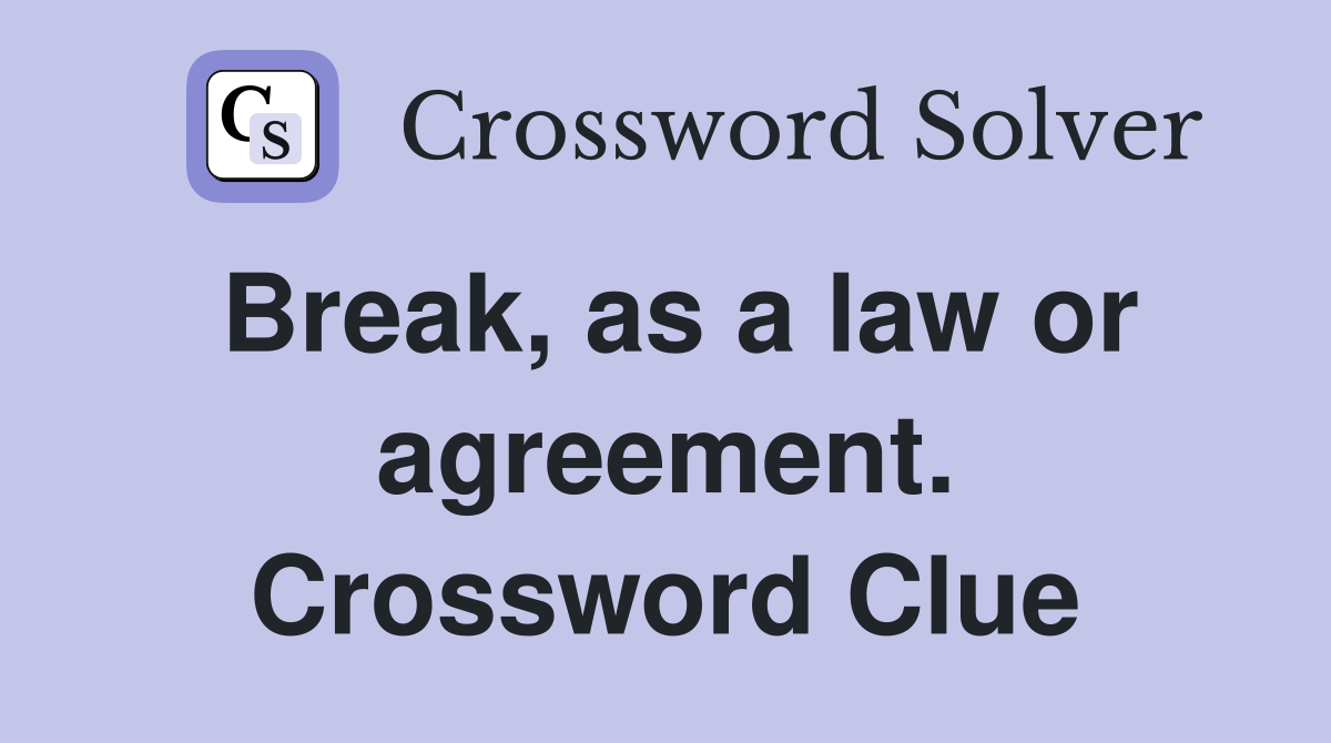 Break, as a law or agreement. Crossword Clue