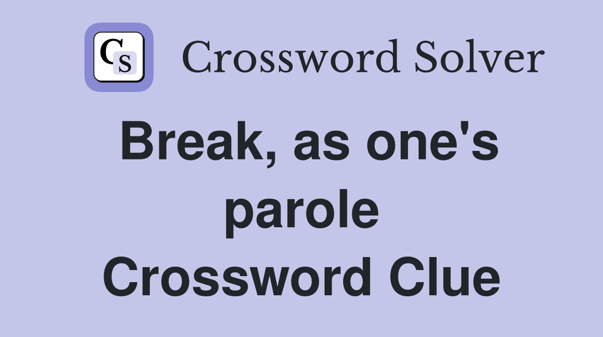 Break, as one's parole Crossword Clue