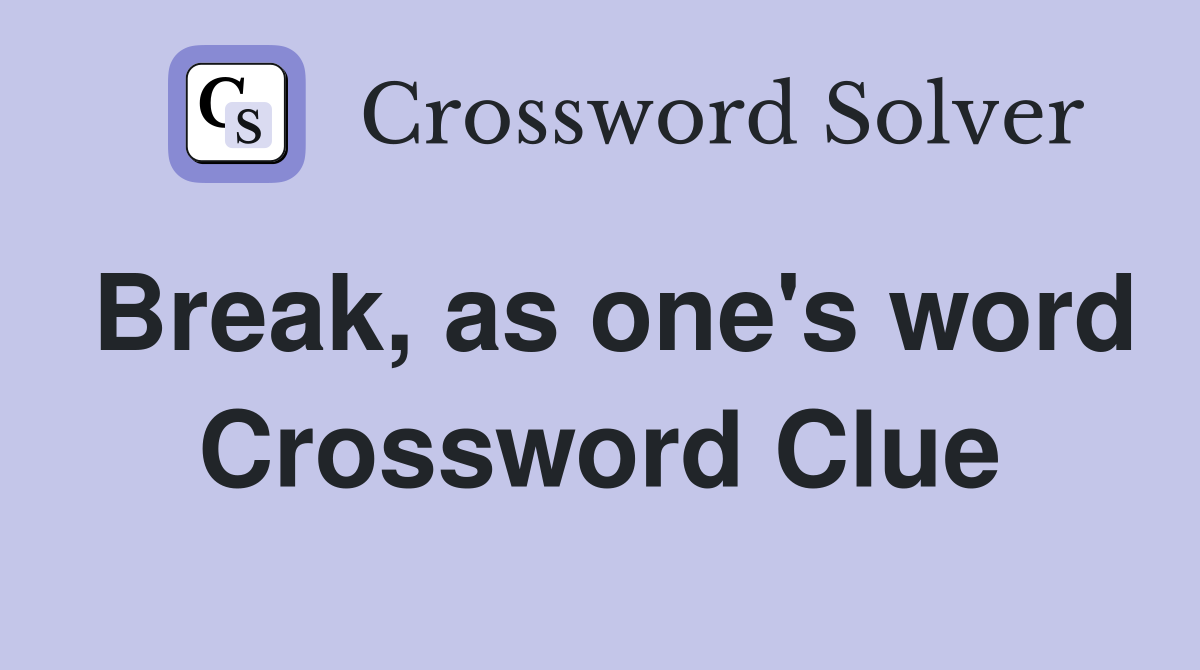 Break, as one's word Crossword Clue