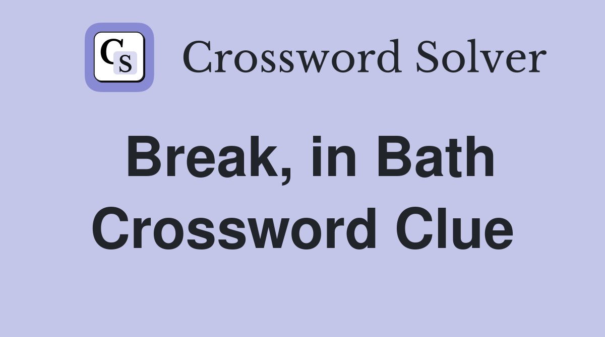 Break, in Bath Crossword Clue