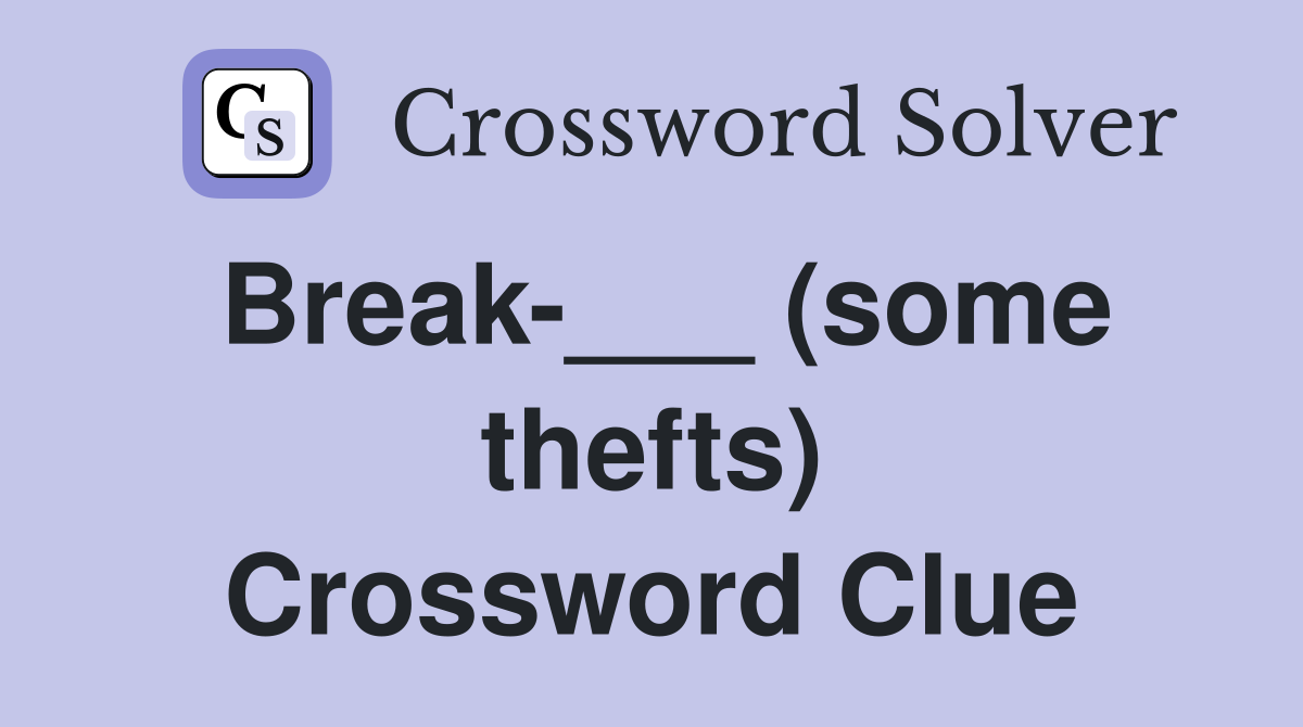 Break-___ (some thefts) Crossword Clue