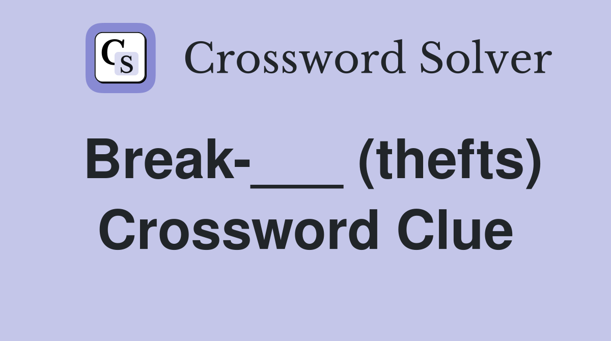 Break-___ (thefts) Crossword Clue