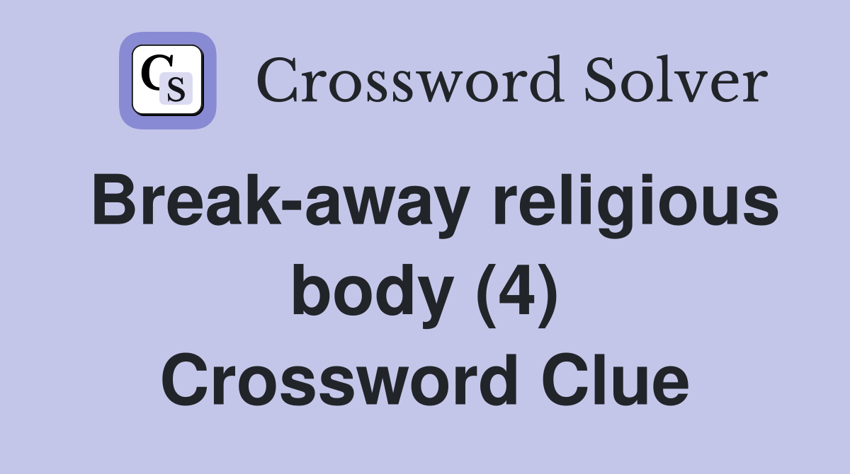 Break-away religious body (4) Crossword Clue
