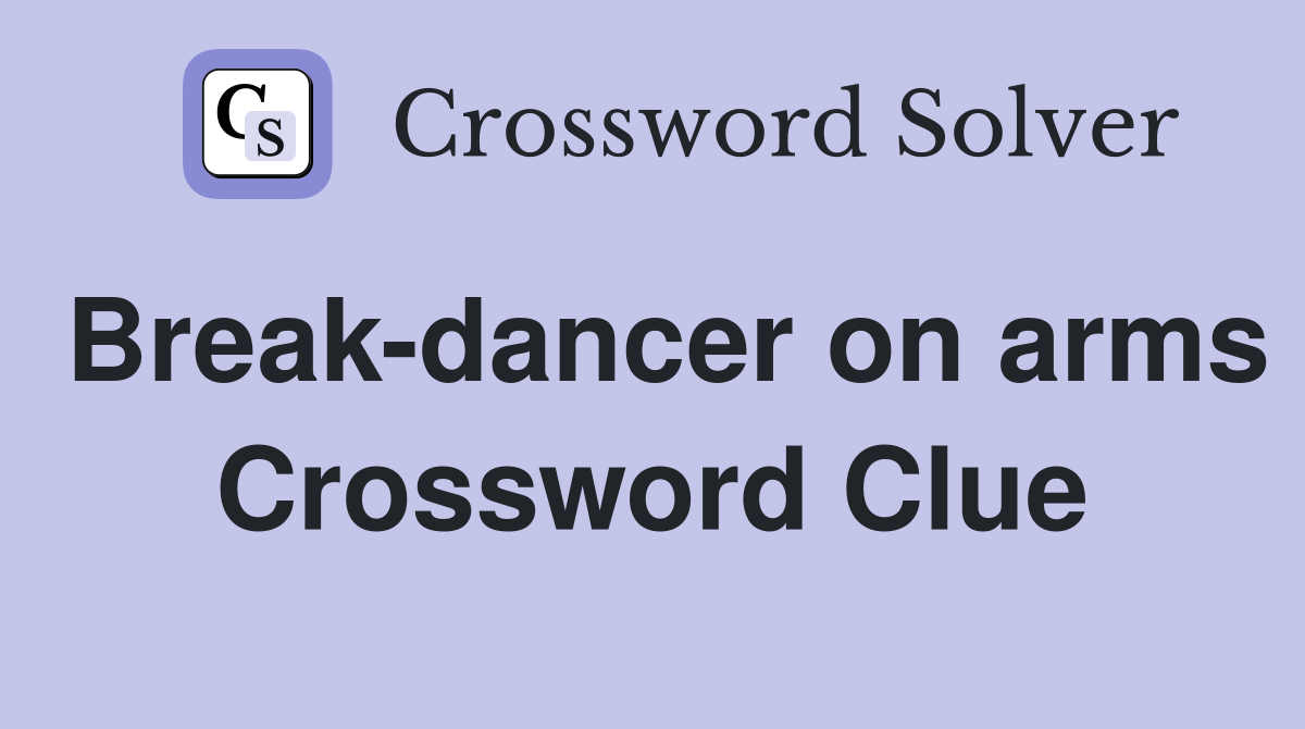 Break-dancer on arms Crossword Clue