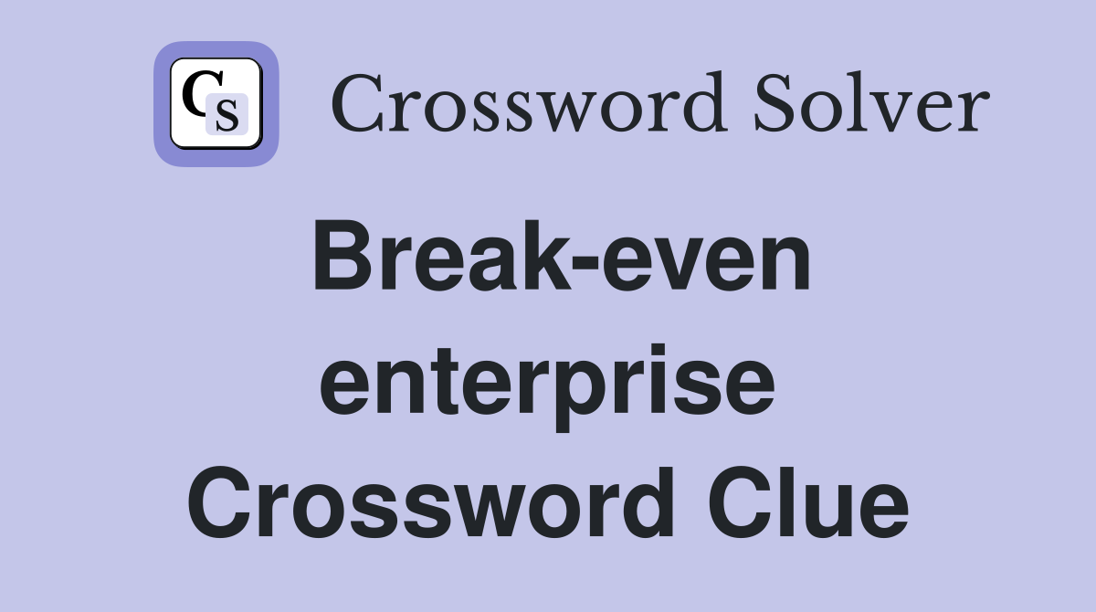 Break-even enterprise Crossword Clue