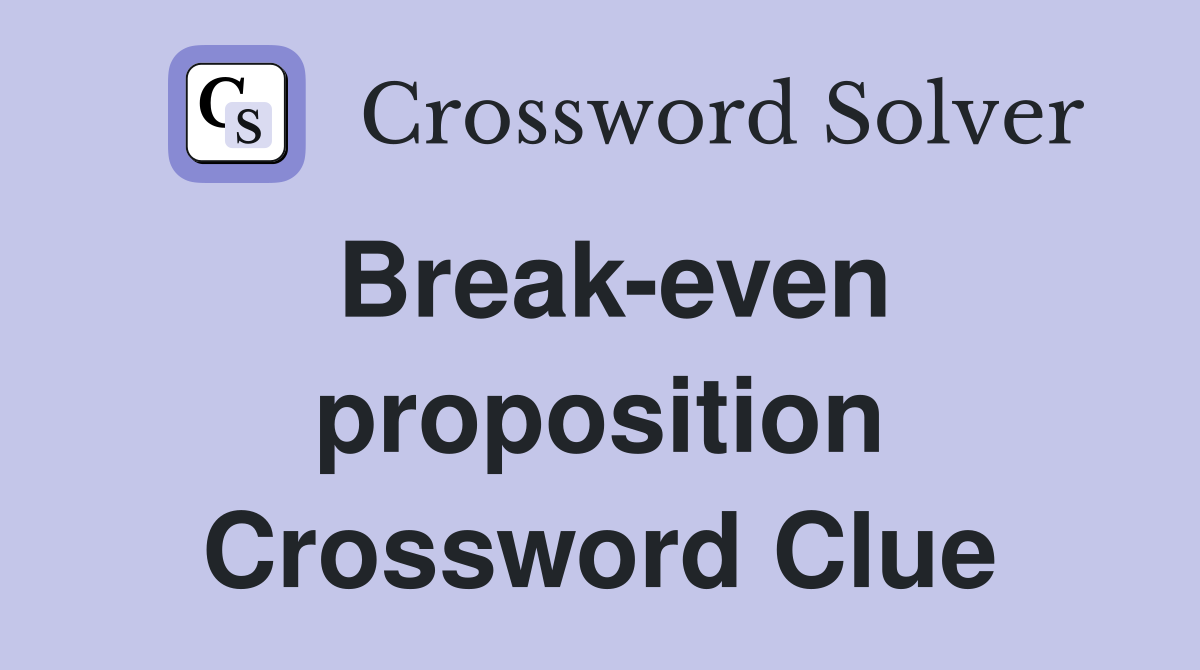 Break-even proposition Crossword Clue