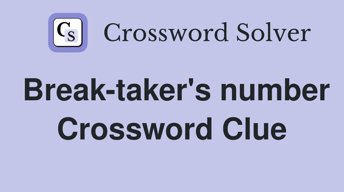 Break-taker's number Crossword Clue
