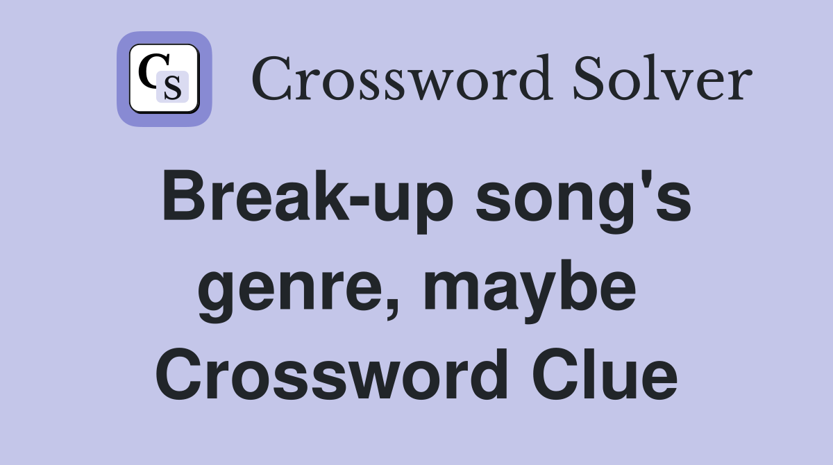 Break-up song's genre, maybe Crossword Clue
