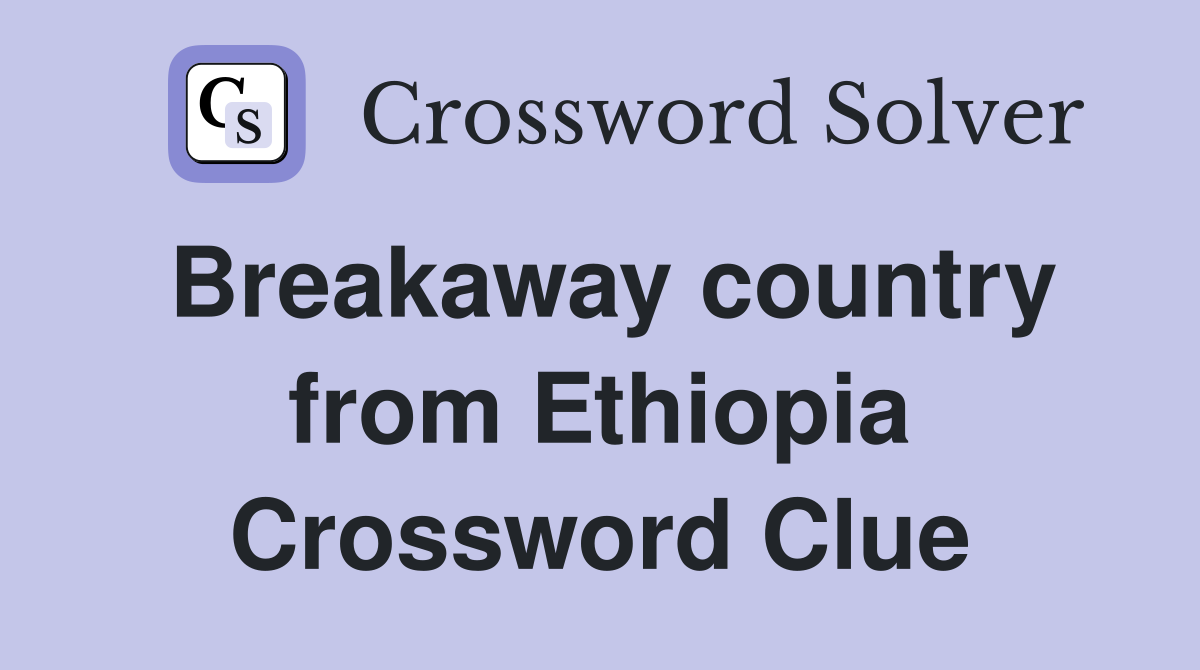 Breakaway country from Ethiopia Crossword Clue