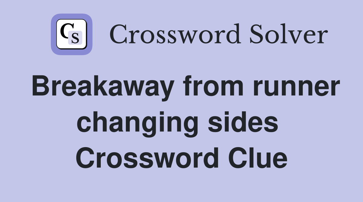 Breakaway from runner changing sides  Crossword Clue