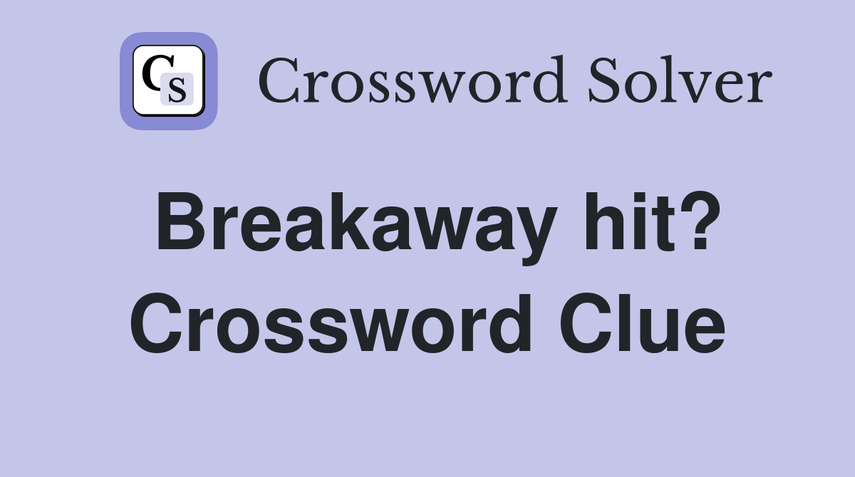Breakaway hit? Crossword Clue