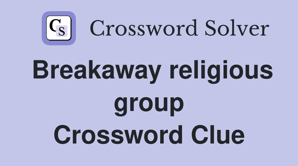 Breakaway religious group Crossword Clue