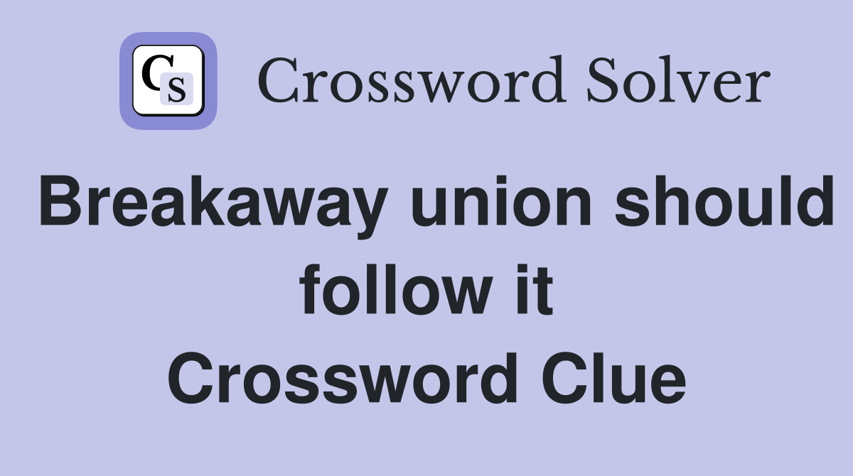 Breakaway union should follow it Crossword Clue