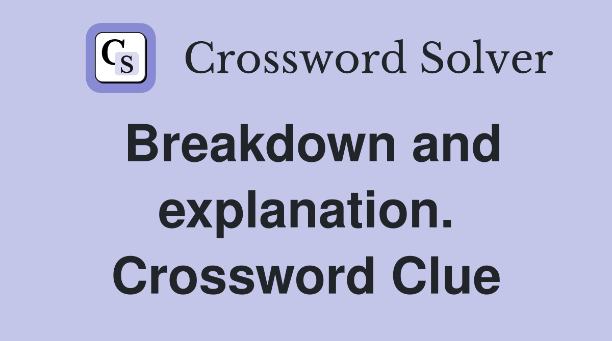 Breakdown and explanation. Crossword Clue