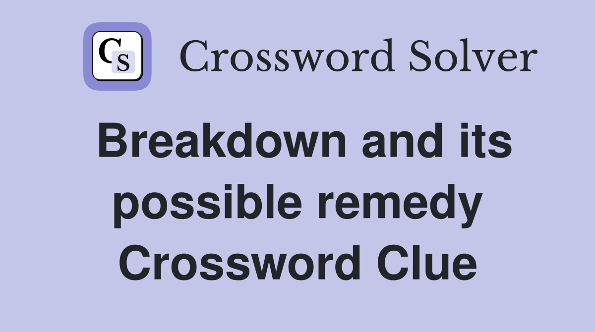Breakdown and its possible remedy Crossword Clue