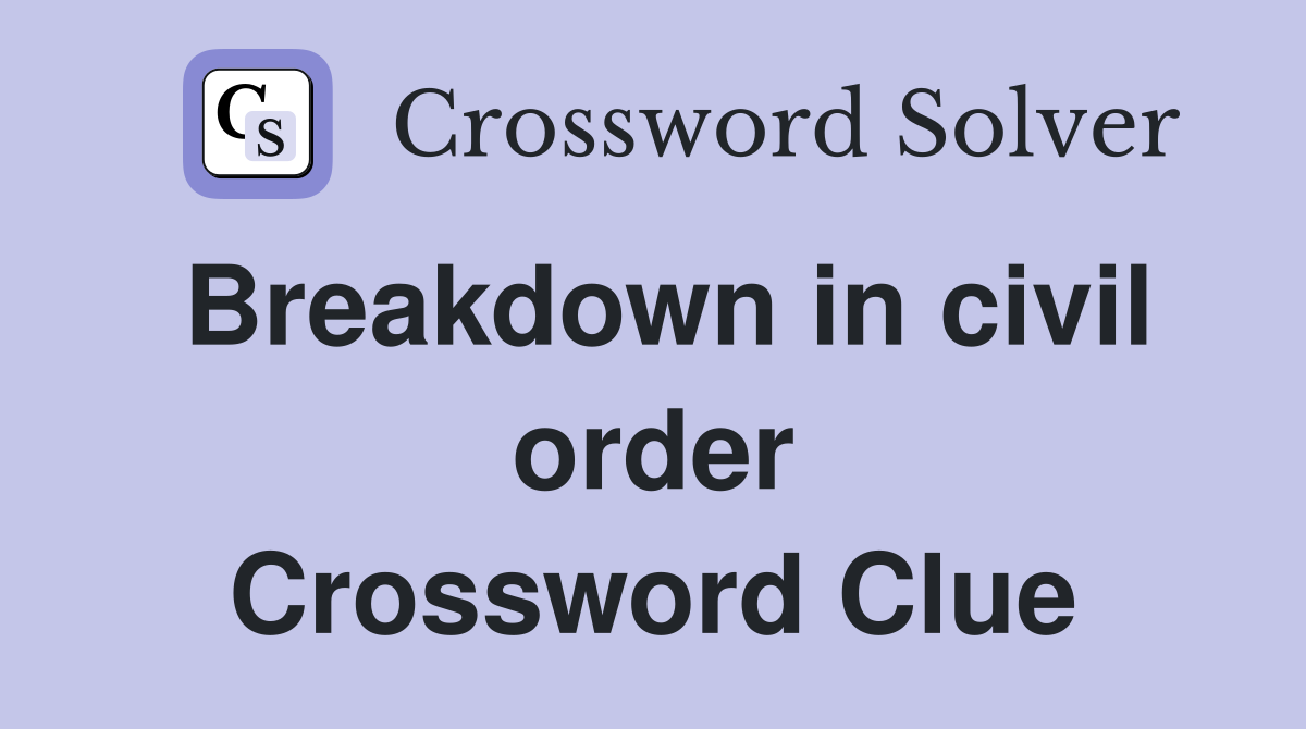 Breakdown in civil order Crossword Clue