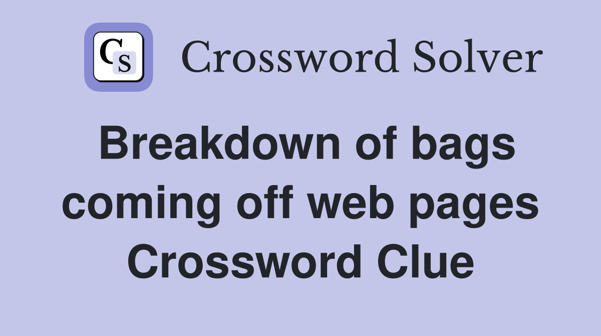 Breakdown of bags coming off web pages Crossword Clue