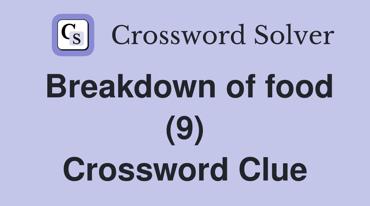 Breakdown of food (9) Crossword Clue