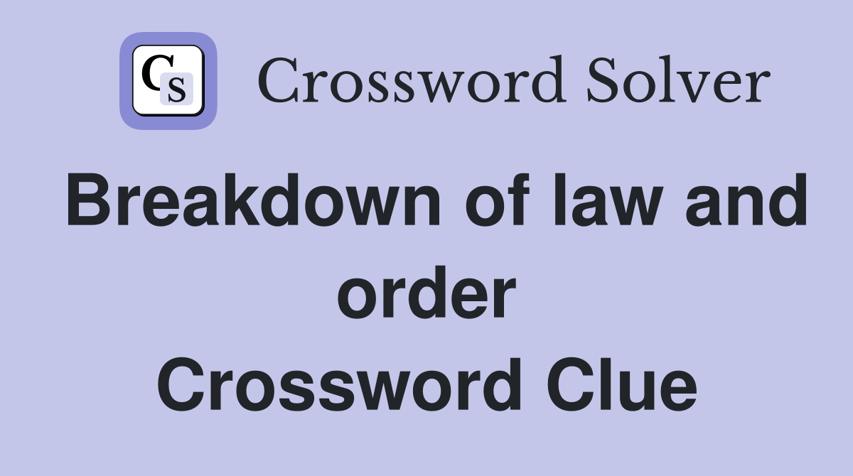 Breakdown of law and order Crossword Clue