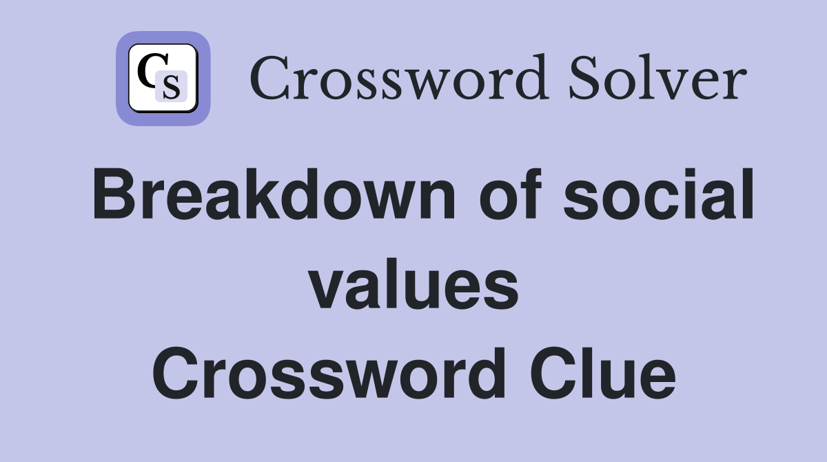 Breakdown of social values Crossword Clue