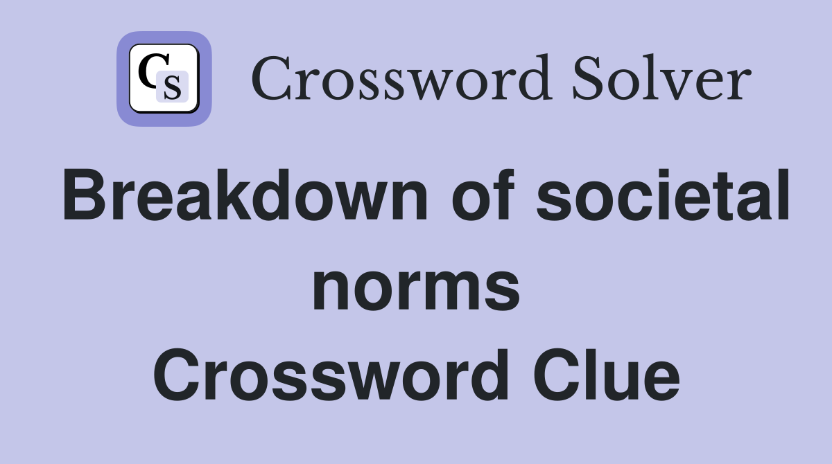 Breakdown of societal norms Crossword Clue
